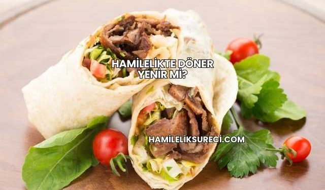 Hamilelikte Döner Yenir mi?