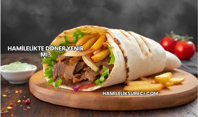 Hamilelikte Döner Yenir mi?