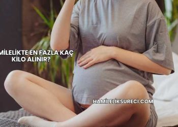 Hamilelikte En Fazla Kaç Kilo Alınır?