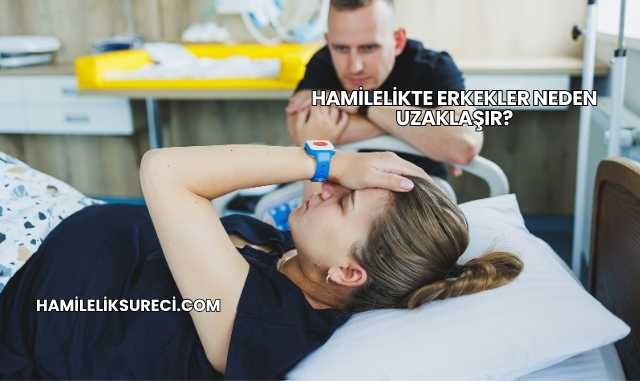 Hamilelikte Erkekler Neden Uzaklaşır?