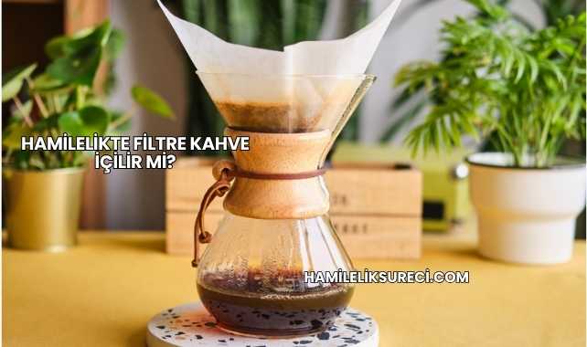 Hamilelikte Filtre Kahve İçilir mi?