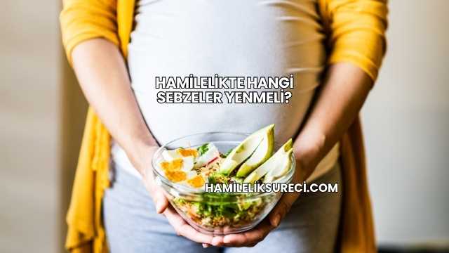 Hamilelikte Hangi Sebzeler Yenmeli?