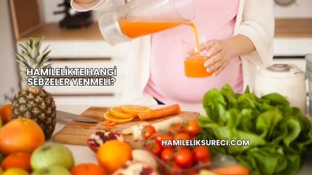 Hamilelikte Hangi Sebzeler Yenmeli?