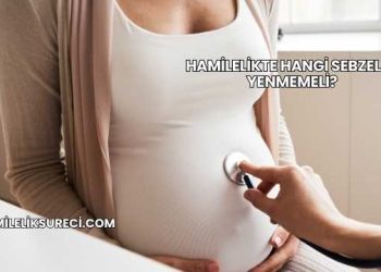 Hamilelikte Hangi Sebzeler Yenmemeli?