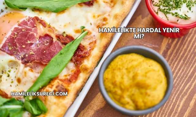Hamilelikte Hardal Yenir mi?