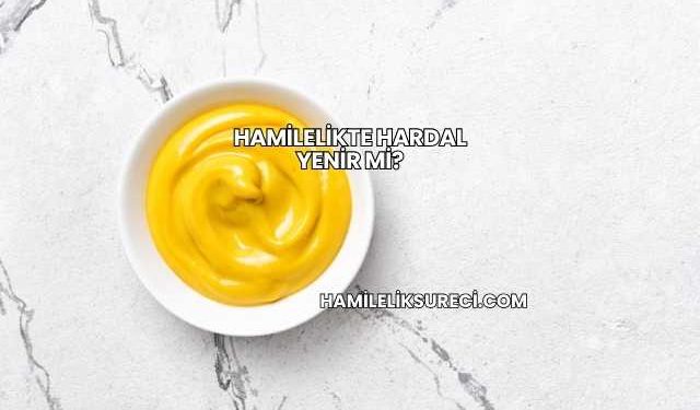 Hamilelikte Hardal Yenir mi?