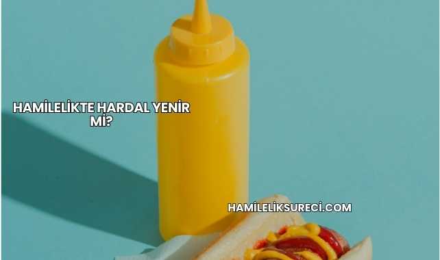 Hamilelikte Hardal Yenir mi?