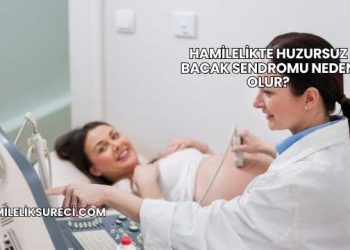 Hamilelikte Huzursuz Bacak Sendromu Neden Olur?