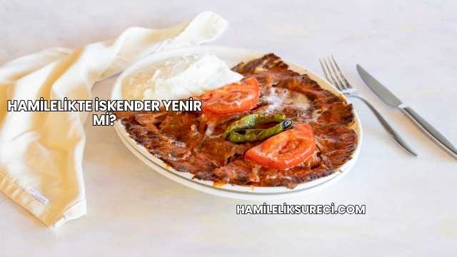 Hamilelikte İskender Yenir mi?