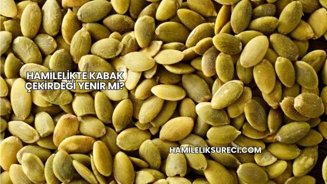 Hamilelikte Kabak Çekirdeği Yenir mi?