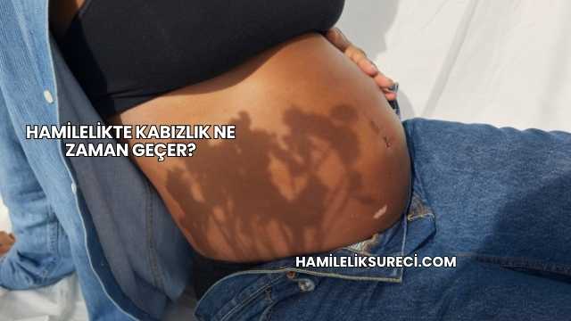 Hamilelikte Kabızlık Ne Zaman Geçer?