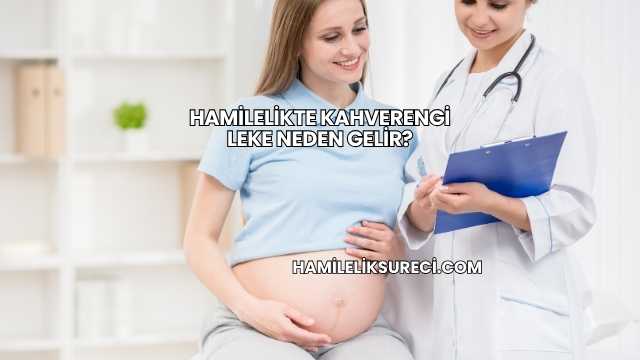 Hamilelikte Kahverengi Leke Neden Gelir?