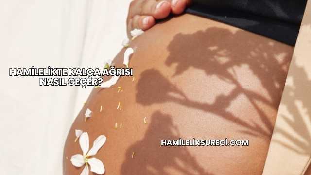 Hamilelikte Kalça Ağrısı Nasıl Geçer?