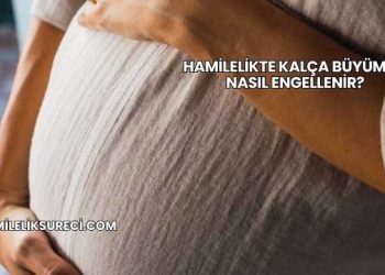 Hamilelikte Kalça Büyümesi Nasıl Engellenir?