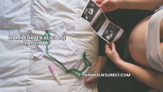Hamilelikte Kalıcı Oje Yapılır mı?