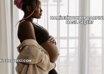 Hamilelikte Kalp Çarpıntısı Nasıl Geçer?