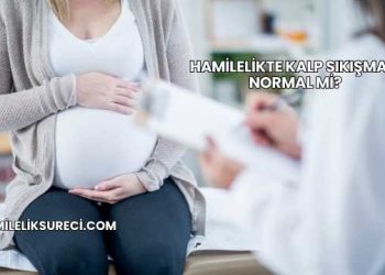 Hamilelikte Kalp Sıkışması Normal mi?