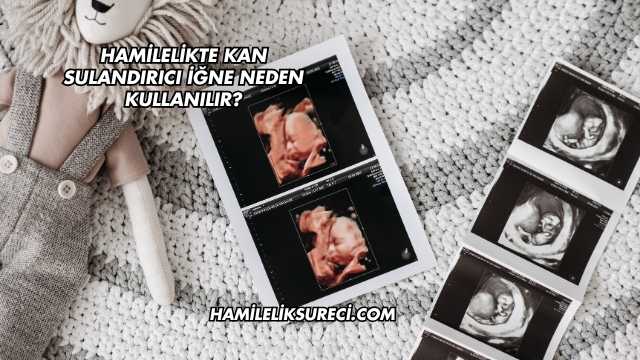 Hamilelikte Kan Sulandırıcı İğne Neden Kullanılır?