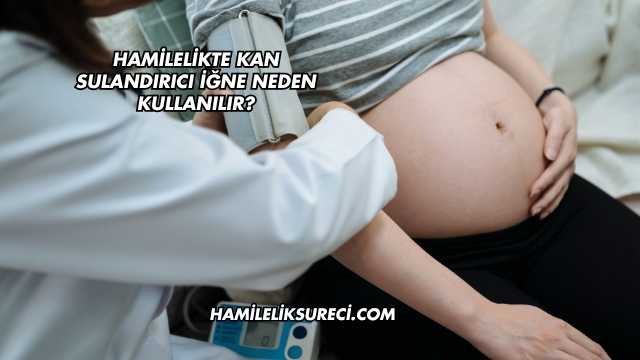 Hamilelikte Kan Sulandırıcı İğne Neden Kullanılır?