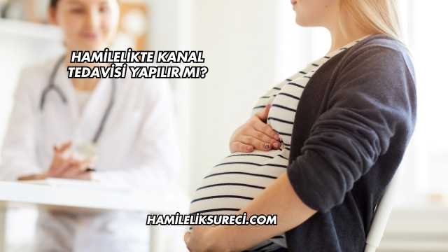 Hamilelikte Kanal Tedavisi Yapılır mı?