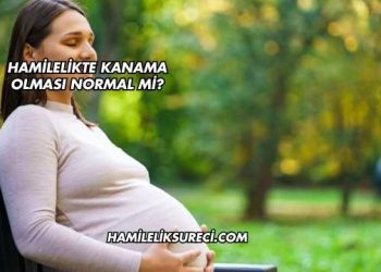 Hamilelikte Kanama Olması Normal mi?