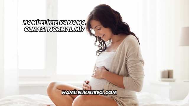 Hamilelikte Kanama Olması Normal mi?