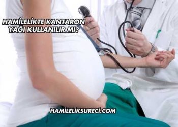 Hamilelikte Kantaron Yağı Kullanılır mı?