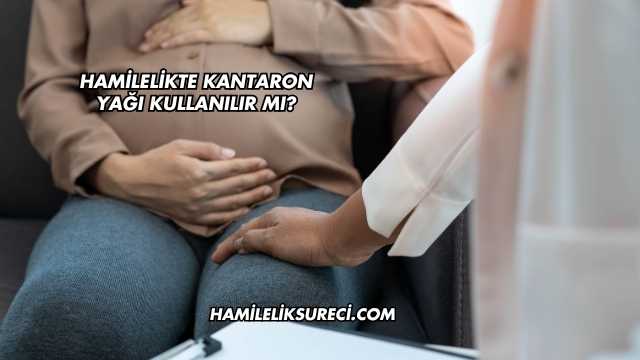 Hamilelikte Kantaron Yağı Kullanılır mı?