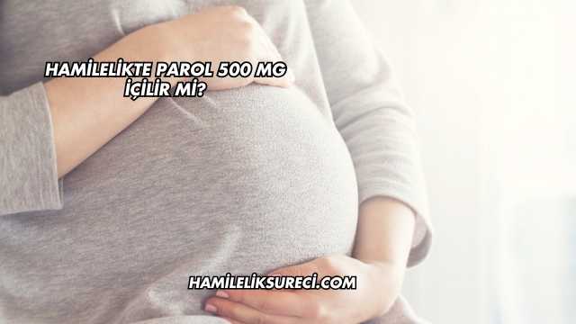 Hamilelikte Parol 500 Mg İçilir mi?