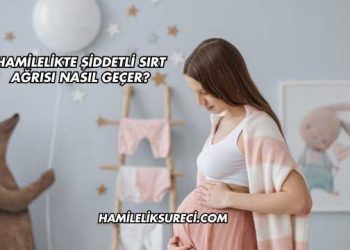 Hamilelikte Şiddetli Sırt Ağrısı Nasıl Geçer?