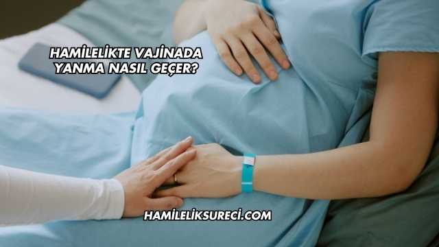 Hamilelikte Vajinada Yanma Nasıl Geçer?