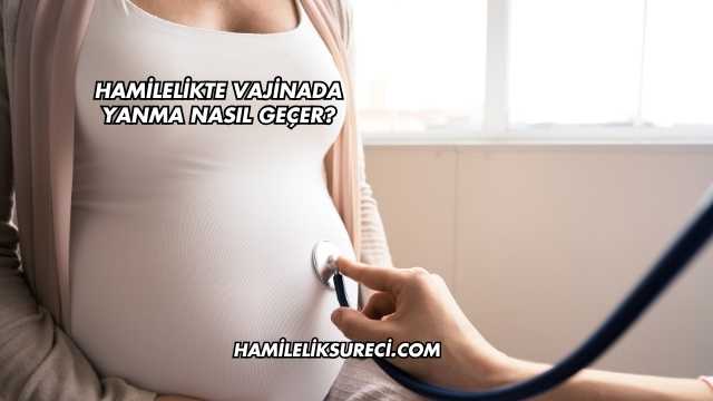 Hamilelikte Vajinada Yanma Nasıl Geçer?