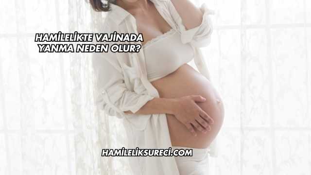 Hamilelikte Vajinada Yanma Neden Olur?