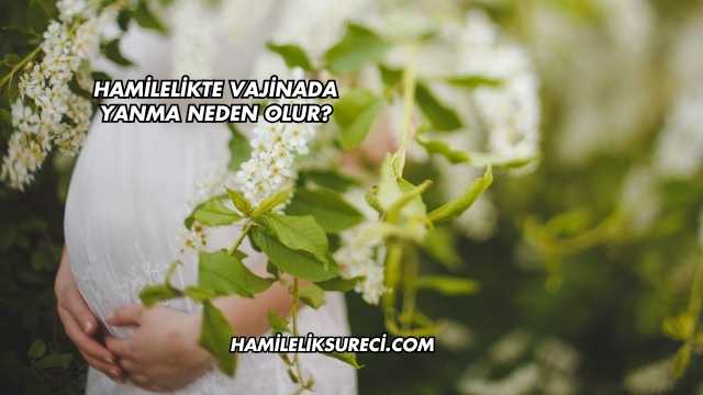 Hamilelikte Vajinada Yanma Neden Olur?
