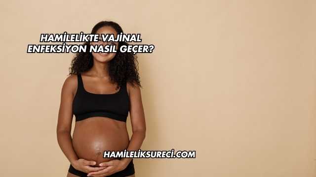 Hamilelikte Vajinal Enfeksiyon Nasıl Geçer?