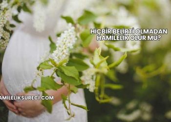 Hiçbir Belirti Olmadan Hamilelik Olur mu?