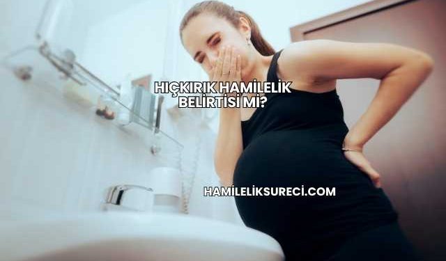 Hıçkırık Hamilelik Belirtisi mi?