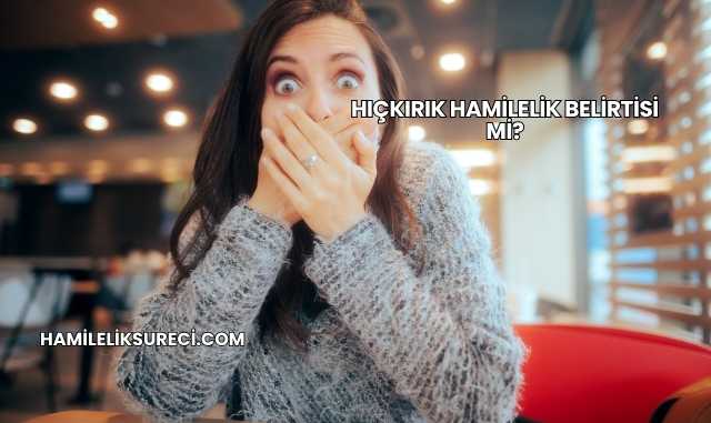 Hıçkırık Hamilelik Belirtisi mi?