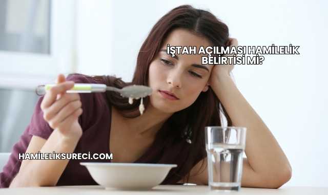 İştah Açılması Hamilelik Belirtisi mi?