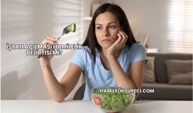 İştah Açılması Hamilelik Belirtisi mi?