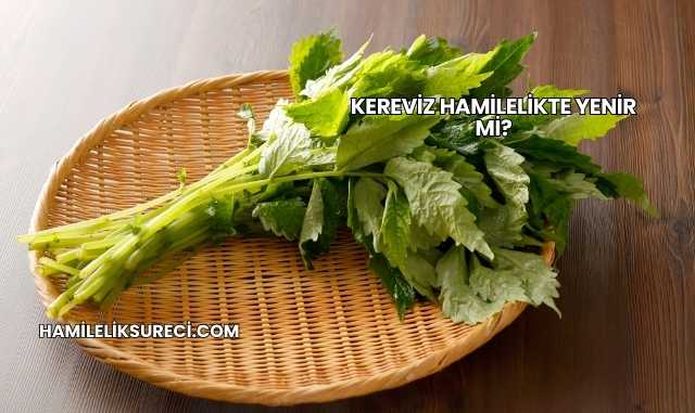 Kereviz Hamilelikte Yenir mi?