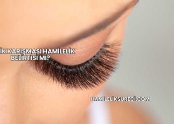 Kirpik Karışması Hamilelik Belirtisi mi?