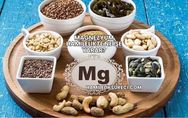 Magnezyum Hamilelikte Ne İşe Yarar?