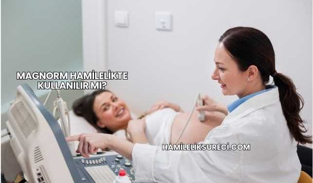 Magnorm Hamilelikte Kullanılır mı?