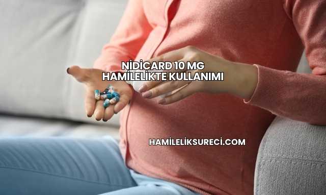 Nidicard 10 Mg Hamilelikte Kullanımı