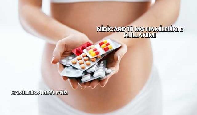 Nidicard 10 Mg Hamilelikte Kullanımı
