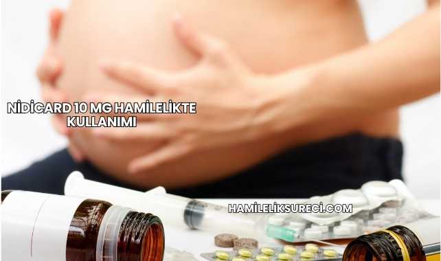 Nidicard 10 Mg Hamilelikte Kullanımı