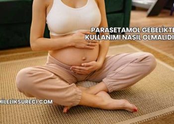 Parasetamol Gebelikte Kullanımı Nasıl Olmalıdır?