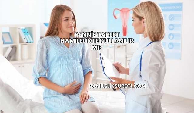 Rennie Tablet Hamilelikte Kullanılır mı?