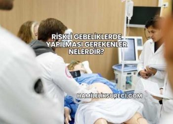Riskli Gebeliklerde Yapılması Gerekenler Nelerdir?